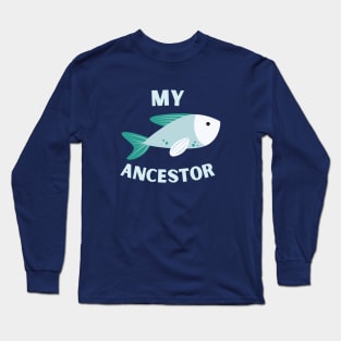 My Ancestor Fish Long Sleeve T-Shirt